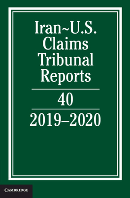 Iran-US Claims Tribunal Reports: Volume 40: 2019-2020 - Caplan, Lee M.