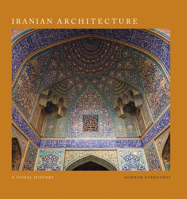 Iranian Architecture: A Visual History - Sardashti, Sohrab