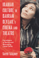 Iranian Culture in Bahram Beyzaie's Cinema and Theatre: Paradigms of Being and Belonging (1959-1979)