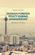 Iranian Foreign Policy During Ahmadinejad: Ideology and Actions