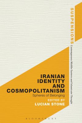 Iranian Identity and Cosmopolitanism: Spheres of Belonging - Stone, Lucian, Professor (Editor)