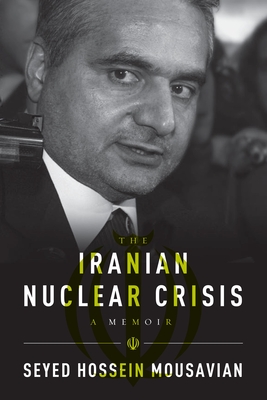 Iranian Nuclear Crisis: A Memoir - Mousavian, Seyed Hossein