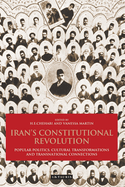 Iran's Constitutional Revolution: Popular Politics, Cultural Transformations and Transnational Connections