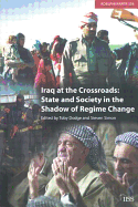 Iraq at the Crossroads: State and Society in the Shadow of Regime Change