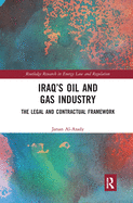 Iraq? S Oil and Gas Industry: the Legal and Contractual Framework (Routledge Research in Energy Law and Regulation)