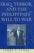 Iraq, Terror, and the Philippines' Will to War - Tyner, James A