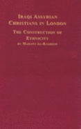 Iraqi Assyrian Christians in London: The Construction of Ethnicity - Al-Rasheed, Madawi, Professor