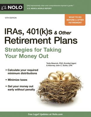 IRAs, 401(k)S & Other Retirement Plans: Strategies for Taking Your Money Out - Slesnick, Twila, PhD, and Suttle, John C, Attorney