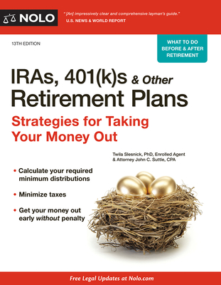 IRAs, 401(k)S & Other Retirement Plans: Strategies for Taking Your Money Out - Slesnick, Twila, PhD, and Suttle, John C, Attorney