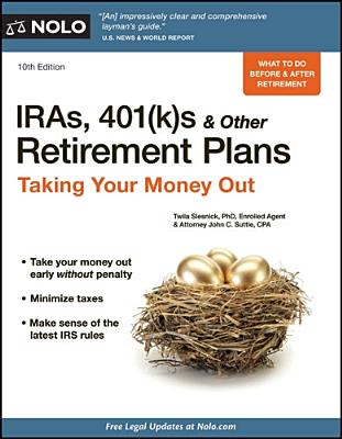 IRAs, 401(k)s & Other Retirement Plans: Taking Your Money Out - Slesnick, Twila, PhD, and Suttle, John C, Attorney