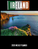 Ireland 2020 Weekly Planner: A 52-Week Calendar For Travelers