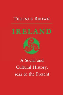 Ireland: A Social and Cultural History, 1922 to the Present - Brown, Terence