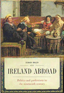 Ireland Abroad: Politics and Professions in the Nineteenth Century