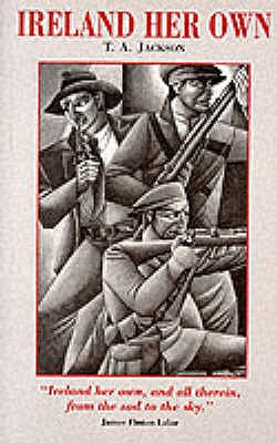 Ireland Her Own: An Outline History of the Irish Struggle for National Freedom and Independence - Jackson, Thomas Alfred