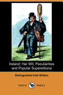 Ireland: Her Wit, Peculiarities and Popular Superstitions (Dodo Press)