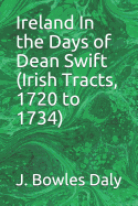 Ireland In the Days of Dean Swift (Irish Tracts, 1720 to 1734)