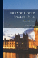 Ireland Under English Rule: A Plea for the Plaintiff