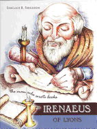Irenaeus of Lyons: The Man Who Wrote Books