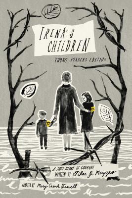 Irena's Children: Young Readers Edition; A True Story of Courage - Mazzeo, Tilar J, and Farrell, Mary Cronk (Adapted by)