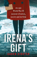 Irena's Gift: An epic World War II memoir of sisters, secrets and survival