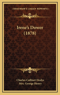 Irene's Dower (1878) - Deslys, Charles Collinet, and Henry, George, Mrs. (Translated by)