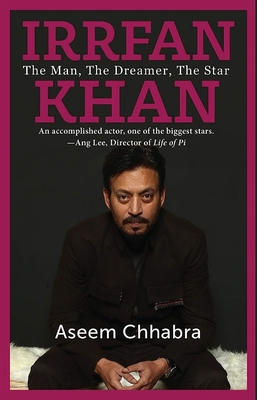 Irfan Khan: The Man The Dreamer The star - Chhabra, Aseem