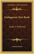 Iridiagnosis Text-Book: Guide in Treatment