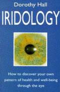 Iridology: How to Discover Your Own Pattern of Health and Well-being Through the Eye