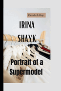 Irina Shayk: Portrait of a Supermodel