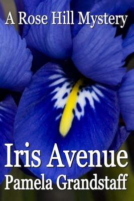 Iris Avenue: Rose Hill Mystery Series - Grandstaff, Pamela
