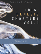 Iris: Genesis Chapters Vol. 1 - "Smoke" Ch. 1-6