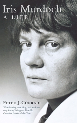 Iris Murdoch: A Life: The Authorized Biography - Conradi, Peter J.