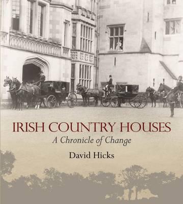 Irish Country Houses: A Chronicle of Change - Hicks, David