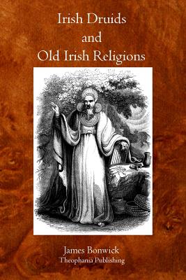 Irish Druids And Old Irish Religions - Bonwick, James