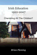 Irish Education, 1922-2007: Cherishing all the Children?