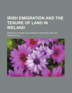 Irish Emigration and the Tenure of Land in Ireland