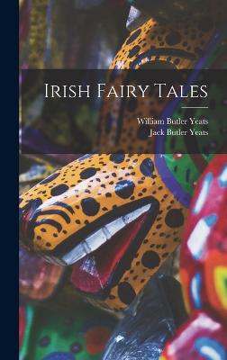 Irish Fairy Tales - Yeats, William Butler, and Yeats, Jack Butler