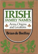 Irish Family Names: Arms, Origins and Locations - de Breffney, Brian