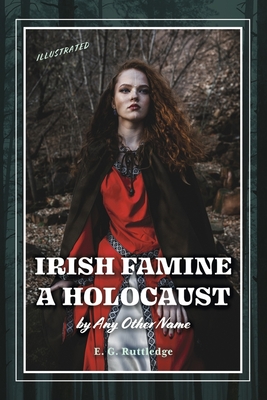 Irish Famine: A Holocaust by Any Other Name - Ruttledge, E G