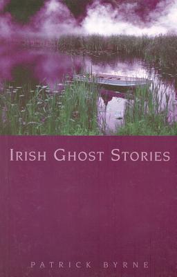 Irish Ghost Stories - Byrne, Patrick