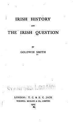 Irish History and the Irish Question - Smith, Goldwin