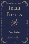 Irish Idylls (Classic Reprint)