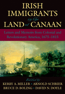 Irish Immigrants in the Land of Canaan: Letters and Memoirs from Colonial and Revolutionary America, 1675-1815
