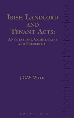Irish Landlord and Tenant Acts: Annotations, Commentary and Precedents - Wylie, J C W, Prof.