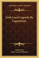 Irish Local Legends by Lageniensis