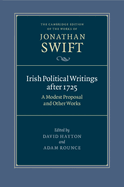 Irish Political Writings after 1725: A Modest Proposal and Other Works
