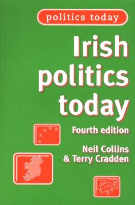 Irish Politics Today - Collins, Neil, and Cradden, Terry