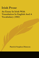 Irish Prose: An Essay In Irish With Translation In English And A Vocabulary (1902)