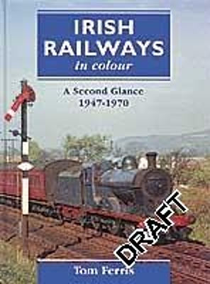 Irish Railways in colour 2: A Second Glance 1947-1970 - Ferris, Tom