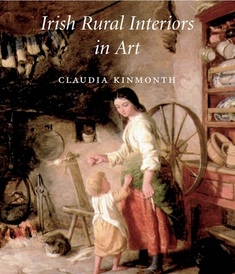 Irish Rural Interiors in Art - Kinmonth, Claudia, Ms.